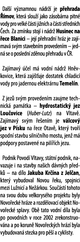Dal  v znamnou n dr   je p ehrada   mov, kter  slou   jako z sob rna pitn  vody pro velk    sti ji n ch a   sti st e...
