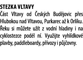 Stezka Vltavy  st Vltavy od  esk ch Bud jovic p es Hlubokou nad Vltavou, Purkarec a  k Orl ku.  eku si m  ete u  t z...
