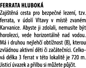 Ferrata Hlubok Zaji t n  cesta pro bezpe n  lezen , tzv. ferrata, v  dol  Vltavy v m st  zvan m Karvanice. Abyste ji...