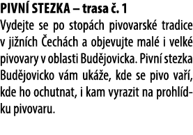 Pivn stezka – trasa  . 1 Vydejte se po stop ch pivovarsk  tradice v ji n ch  ech ch a objevujte mal  i velk  pivovar...
