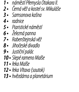 1 • n m st P emysla Otakara II. 2 •  ern  v   a kostel sv. Mikul  e 3 • Samsonova ka na 4 • radnice 5 • Piaristick  ...