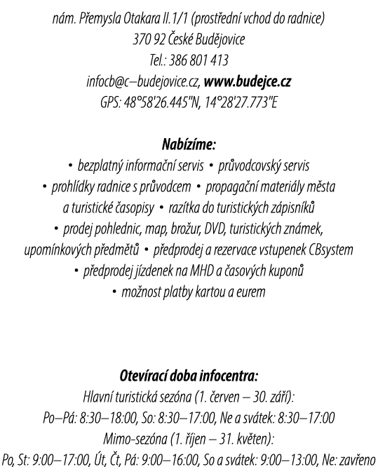 n m. P emysla Otakara II.1/1 (prost edn vchod do radnice) 370 92  esk  Bud jovice Tel.: 386 801 413 infocb@c–budejov...