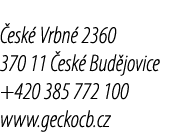  esk Vrbn  2360 370 11  esk  Bud jovice +420 385 772 100 www.geckocb.cz