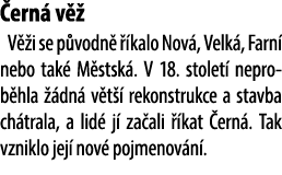  ern v   V  i se p vodn    kalo Nov , Velk , Farn  nebo tak  M stsk . V 18. stolet  neprob hla   dn  v t   rekonstru...