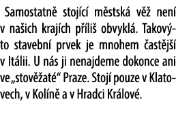 Samostatn stoj c  m stsk  v   nen  v na ich kraj ch p  li  obvykl . Takov to stavebn  prvek je mnohem  ast j   v It ...