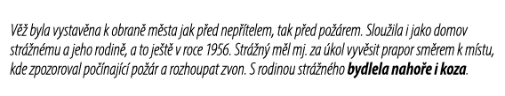 V  byla vystav na k obran  m sta jak p ed nep  telem, tak p ed po  rem. Slou ila i jako domov str  n mu a jeho rodin...