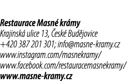 Restaurace Masn kr my Krajinsk  ulice 13,  esk  Bud jovice +420 387 201 301; info@masne kramy.cz www.instagram.com/m...