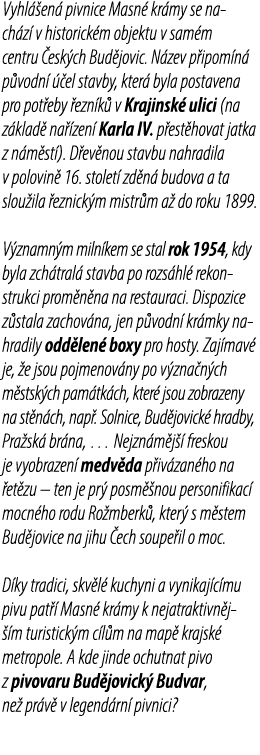 Vyhl en  pivnice Masn  kr my se nach z  v historick m objektu v sam m centru  esk ch Bud jovic. N zev p ipom n  p vo...