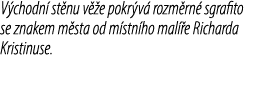 V chodn st nu v  e pokr v  rozm rn  sgrafito se znakem m sta od m stn ho mal  e Richarda Kristinuse.