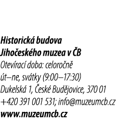 Historick budova Jiho esk ho muzea v  B Otev rac  doba: celoro n   t–ne, sv tky (9:00–17:30) Dukelsk  1,  esk  Bud j...