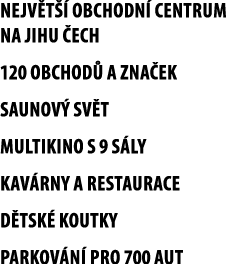 nejv t  obchodn  centrum na jihu  ech 120 obchod  a zna ek saunov  sv t Multikino s 9 s ly Kav rny a restaurace D ts...