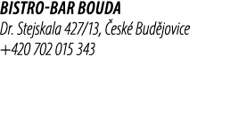 Bistro Bar Bouda Dr. Stejskala 427/13, esk  Bud jovice +420 702 015 343 