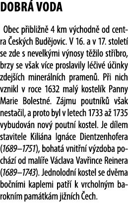 DOBR VODA Obec p ibli n  4 km v chodn  od centra  esk ch Bud jovic. V 16. a v 17. stolet  se zde s nevelk mi v nosy ...