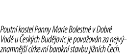 Poutn kostel Panny Marie Bolestn  v Dobr  Vod  u  esk ch Bud jovic je pova ov n za nejv znamn j   c rkevn  barokn  s...