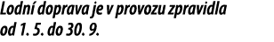 Lodn doprava je v provozu zpravidla od 1. 5. do 30. 9.