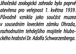 Jiho esk zoologick  zahrada byla poprv  otev ena pro ve ejnost 1. kv tna 1939. P vodn  vznikla jako sou  st muzea v ...