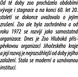 Od t doby zoo proch zela obdob mi v voje i stagnace a na konci 60. let 20. stolet  se dokonce uva ovalo o jej m zru ...