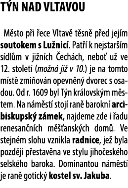 T N NAD VLTAVOU M sto p i ece Vltav  t sn  p ed jej m soutokem s Lu nic . Pat   k nejstar  m s dl m v ji n ch  ech c...