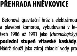 P EHRADA HN VKOVICE Betonov gravita n  hr z s elektr rnou a plavebn  komorou, vybudovan  v letech 1986 a  1991 jako ...