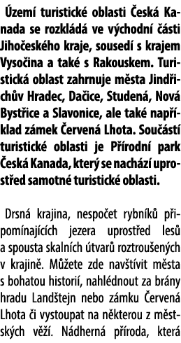  zem turistick  oblasti  esk  Kanada se rozkl d  ve v chodn    sti Jiho esk ho kraje, soused  s krajem Vyso ina a ta...