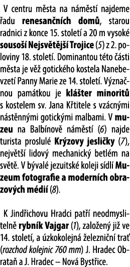 V centru m sta na n m st najdeme  adu renesan n ch dom , starou radnici z konce 15. stolet  a 20 m vysok  souso   Ne...