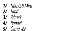 1/ N m st M ru 2/ Hrad 3/ Z mek 4/ Rondel 5/  ern  v   