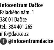 Infocentrum Da ice Palack ho n m. 1 380 01 Da ice tel.: 384 401 265 info@dacice.cz ￼ @infocentrumdacice