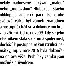 n kdy nadnesen naz v n „malou“ nebo „moravskou“ Hlubokou. Stavbu obklopuje anglick  park. Po druh  sv tov  v lce byl...