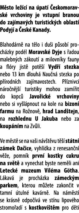 M sto le c  na  pat   eskomorav sk  vrchoviny je vstupn  branou do zaj mav ch turistick ch oblast  Podyj  a  esk  Ka...