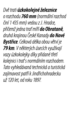 Dv trati  zkokolejn   eleznice o rozchodu 760 mm (norm ln  rozchod  in  1 435 mm) vedou z J. Hradce, p i em  jedna t...