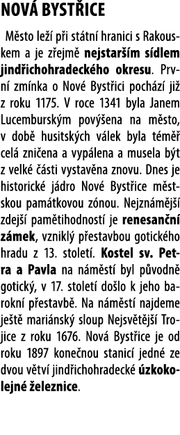 NOV BYST ICE M sto le   p i st tn  hranici s Rakouskem a je z ejm  nejstar  m s dlem jind ichohradeck ho okresu. Prv...