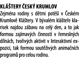 Kl tery  esk  Krumlov Zejm na rodiny s d tmi pot    v  esk m Krumlov  Kl  tery. V b val m kl  te e klarisek najdou z...