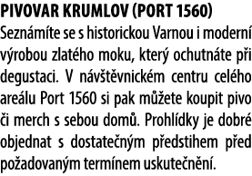 Pivovar Krumlov (Port 1560) Sezn m te se s historickou Varnou i modern v robou zlat ho moku, kter  ochutn te p i deg...