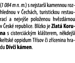 (1 084 m n. m.) s nejstar  kamennou rozhlednou v  ech ch, turistickou restaurac  a nejv  e polo enou hv zd rnou v  e...