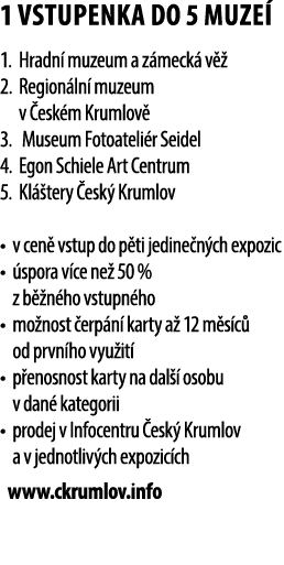1 VSTUPENKA DO 5 MUZE 1. Hradn  muzeum a z meck  v   2. Region ln  muzeum v  esk m Krumlov  3. Museum Fotoateli r Se...