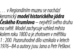 … v Region ln m muzeu se nach z keramick  model historick ho j dra  esk ho Krumlova – nejv t   sv ho druhu na sv t ....