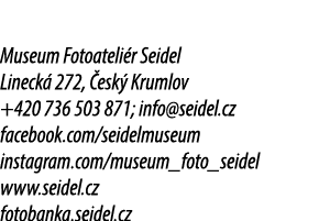 Museum Fotoateli r Seidel Lineck 272,  esk  Krumlov +420 736 503 871; info@seidel.cz facebook.com/seidelmuseum insta...