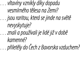 … vltav ny vznikly d ky dopadu vesm rn ho t lesa na Zemi? … jsou raritou, kter se jinde na sv t  nevyskytuje? … znal...