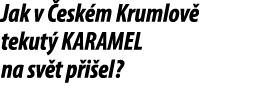 Jak v esk m Krumlov  tekut  KARAMEL na sv t p i el?