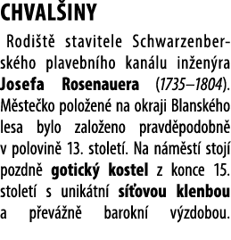 CHVAL INY Rodi t stavitele Schwarzenber sk ho plavebn ho kan lu in en ra Josefa Rosenauera (1735–1804). M ste ko pol...