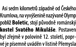 Asi sedm kilometr z padn  od  esk ho Krumlova, na vyv  enin  naz van  Olymp pobl   Boletic, stoj  p vodn  rom nsk  k...