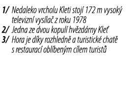 1/ Nedaleko vrcholu Kleti stoj 172 m vysok  televizn  vys la  z roku 1978 2/ Jedna ze dvou kopul  hv zd rny Kle  3/ ...