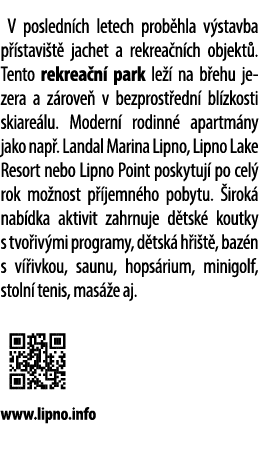 V posledn ch letech prob hla v stavba p stavi t  jachet a rekrea n ch objekt . Tento rekrea n  park le   na b ehu je...