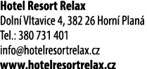 Hotel Resort Relax Doln ­ Vltavice 4, 382 26 Horn ­ Plan Tel.: 380 731 401 info@hotelresortrelax.cz www.hotelresortr...