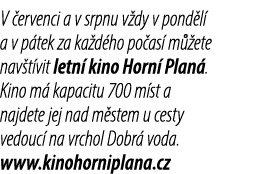 V ervenci a v srpnu v dy v pond l  a v p tek za ka d ho po as  m  ete nav t vit letn  kino Horn  Plan . Kino m  kapa...