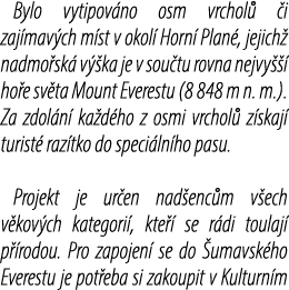 Bylo vytipov no osm vrchol  i zaj mav ch m st v okol  Horn  Plan , jejich  nadmo sk  v  ka je v sou tu rovna nejvy  ...