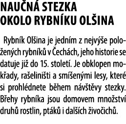 Nau n stezka okolo rybn ku Ol ina Rybn k Ol ina je jedn m z nejv  e polo en ch rybn k  v  ech ch, jeho historie se d...