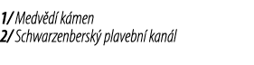 1/ Medv d k men 2/ Schwarzenbersk  plavebn  kan l
