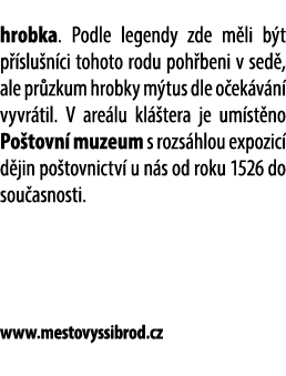 hrobka. Podle legendy zde m li b t p slu n ci tohoto rodu poh beni v sed , ale pr zkum hrobky m tus dle o ek v n  vy...