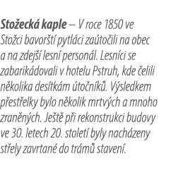 Sto eck kaple – V roce 1850 ve Sto ci bavor t  pytl ci za to ili na obec a na zdej   lesn  person l. Lesn ci se zaba...